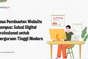 Jasa Pembuatan Website Kampus: Solusi Digital Profesional untuk Perguruan Tinggi Modern
