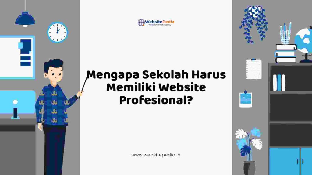 2. Mengapa Sekolah Harus Memiliki Website Profesional