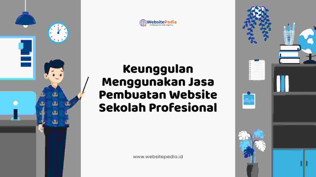 5. Keunggulan Menggunakan Jasa Pembuatan Website Sekolah Profesional